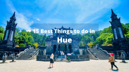 Top 15 Best Things to Do in Hue [Must-try]