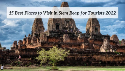 13 Best Places to Visit in Siem Reap for Tourists [Y]