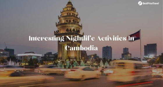 Top 5 Interesting Nightlife Activities In Cambodia