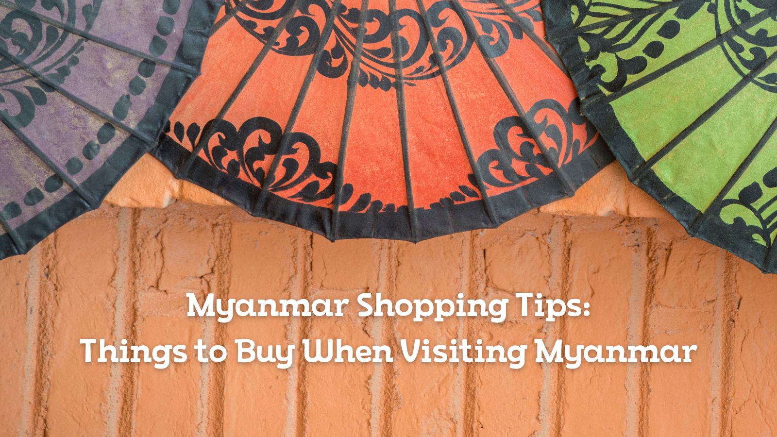 Myanmar Shopping Tips Things To Buy When Visiting Myanmar 
